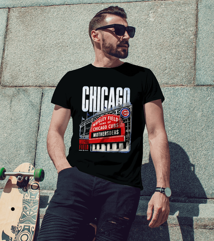 Chicago Cubs Wrigley Field Home Of Cubs MOTHERSDERS Chicago T-Shirt