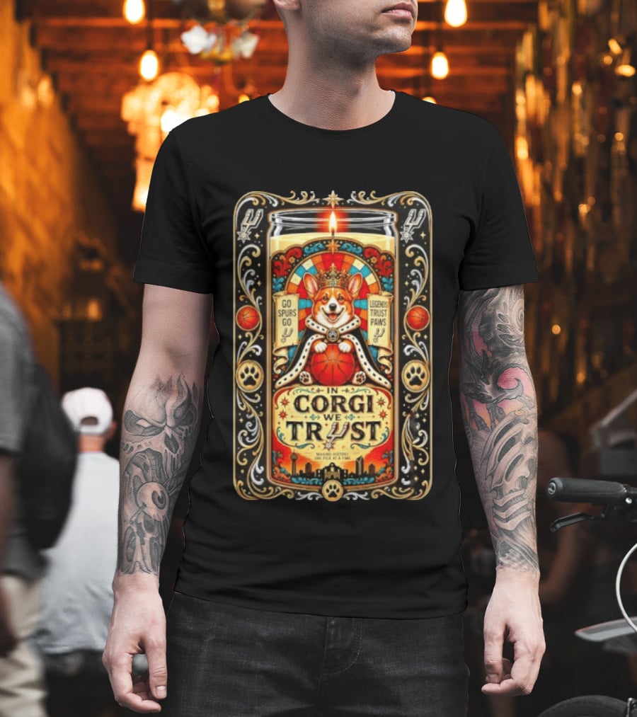 In Corgi We Trust Go Spurs Go Legends Trust Paws San Antonio Spurs Making History One Pick At A Time T-Shirt