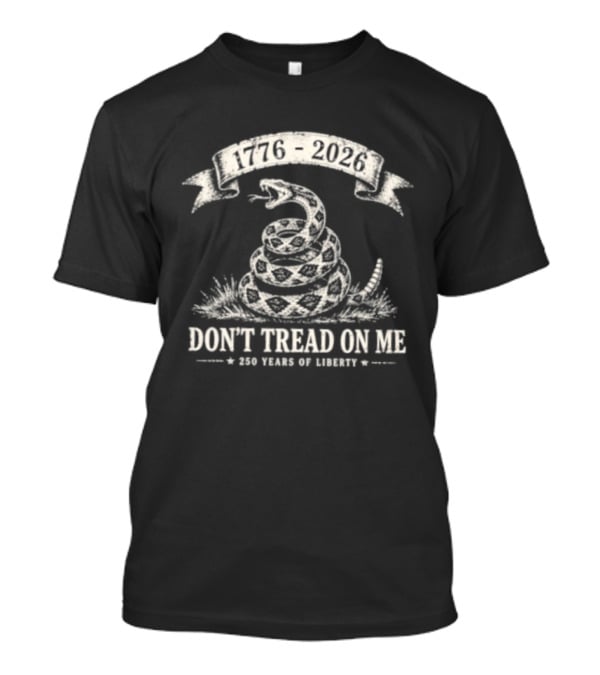1776 2026 Don't Tread On Me 250 Years Of Liberty T-Shirt