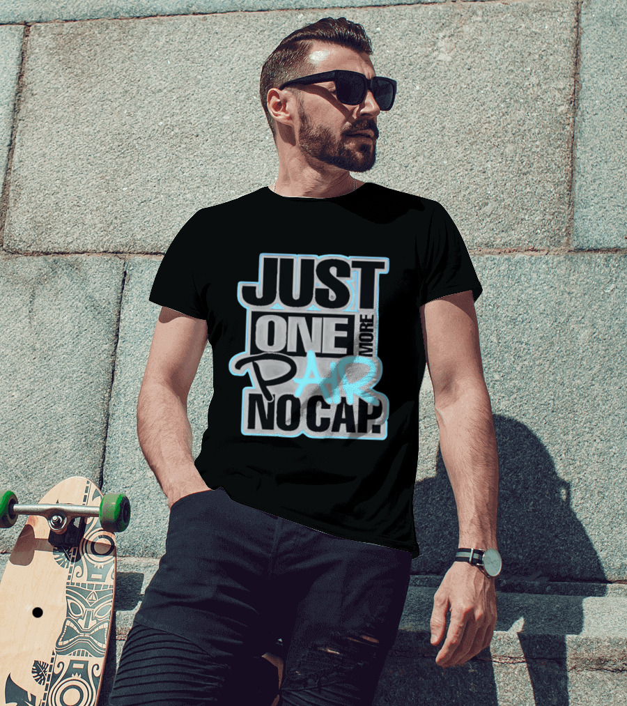 Just One More Pair No Cap T-Shirt
