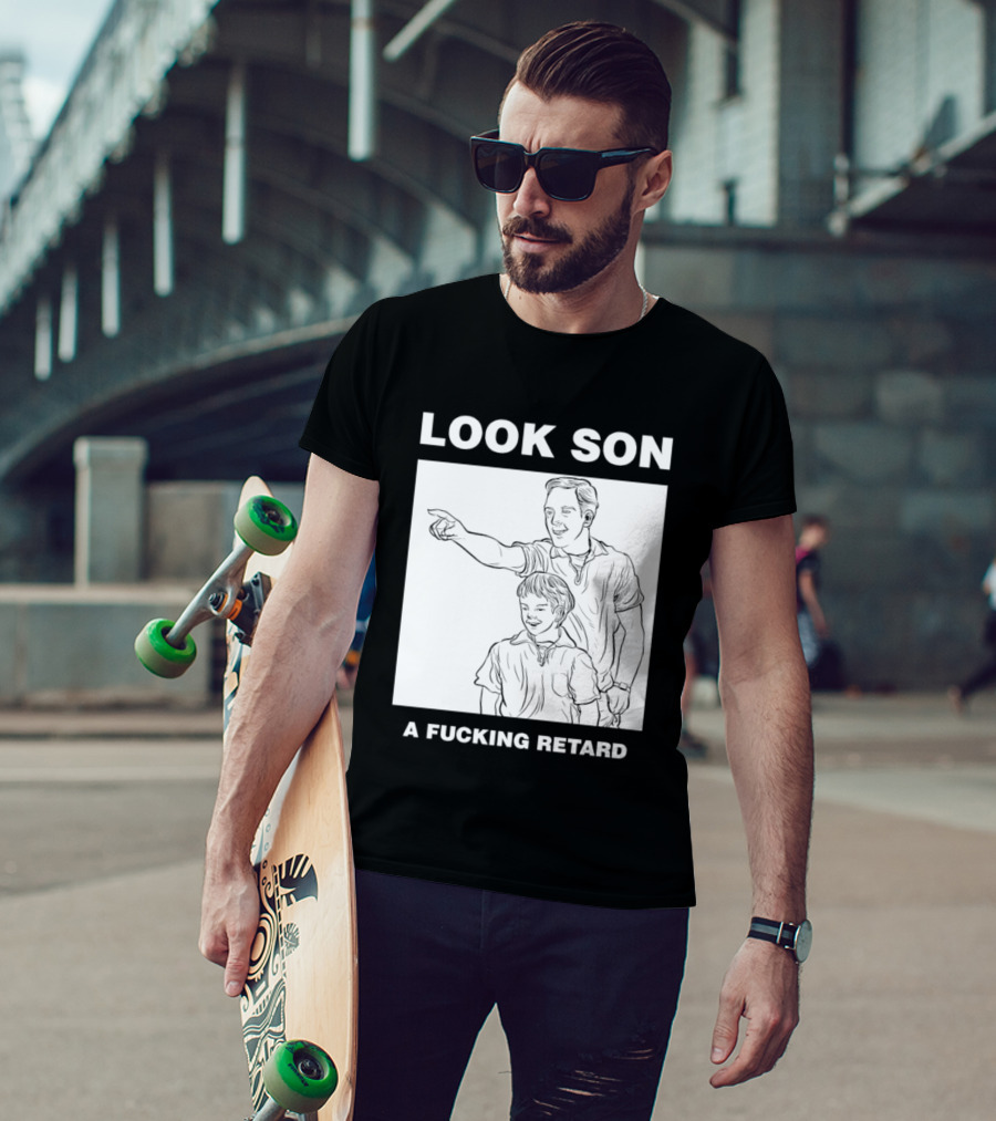 Look Son A Fucking Retard Meme T-Shirt