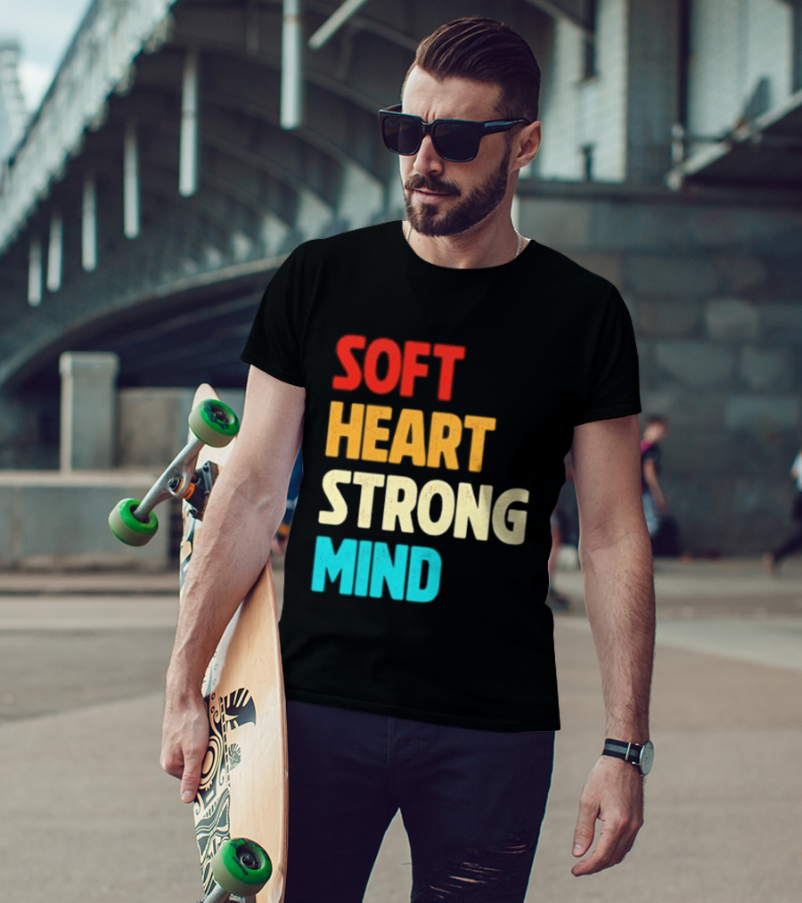 Soft Heart Strong Mind Motivational Message T-Shirt