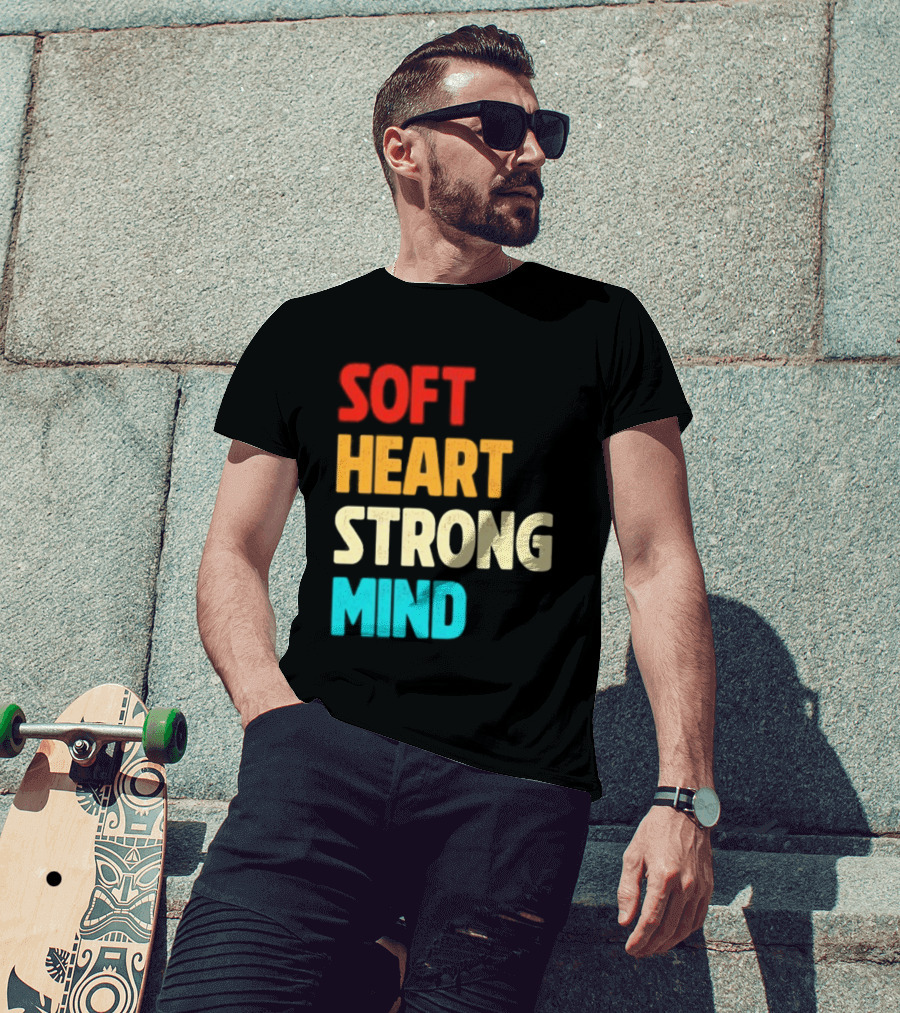 Soft Heart Strong Mind Motivational Message T-Shirt