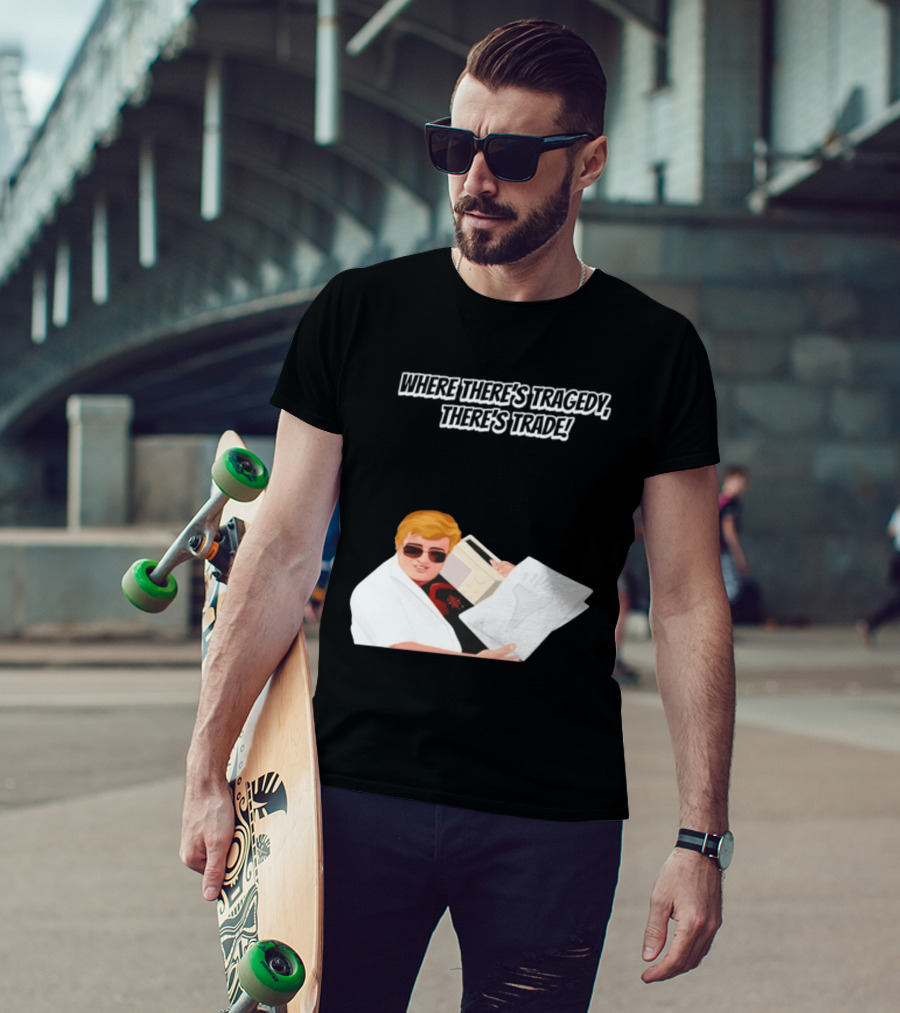 Max And Paddy Where Theres Tragedy Theres Trade Bubbles T-Shirt