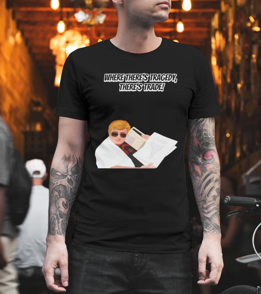 Max And Paddy Where Theres Tragedy Theres Trade Bubbles T-Shirt