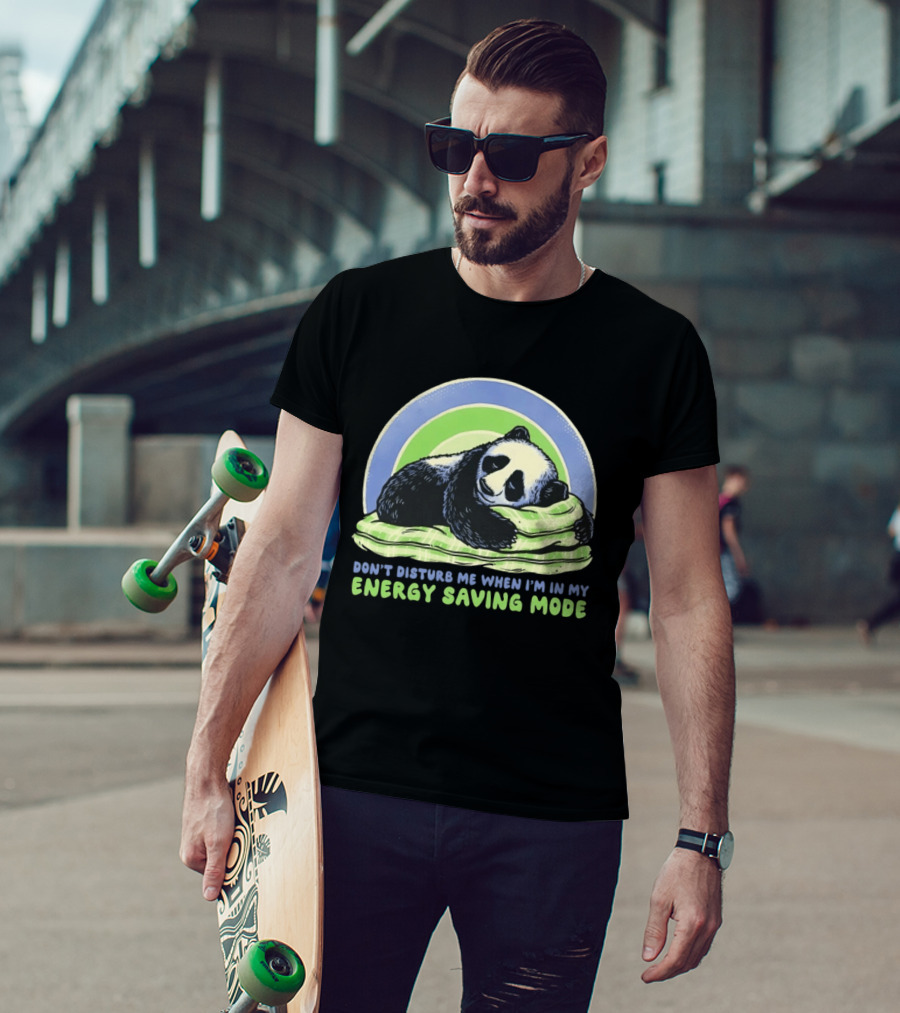 Panda Don't Disturb Me When I'm In My Energy Saving Mode T-Shirt