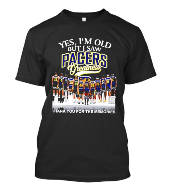 Yes I'm Old But I Saw Pacers Greatness Thank You For The Memories T-Shirt