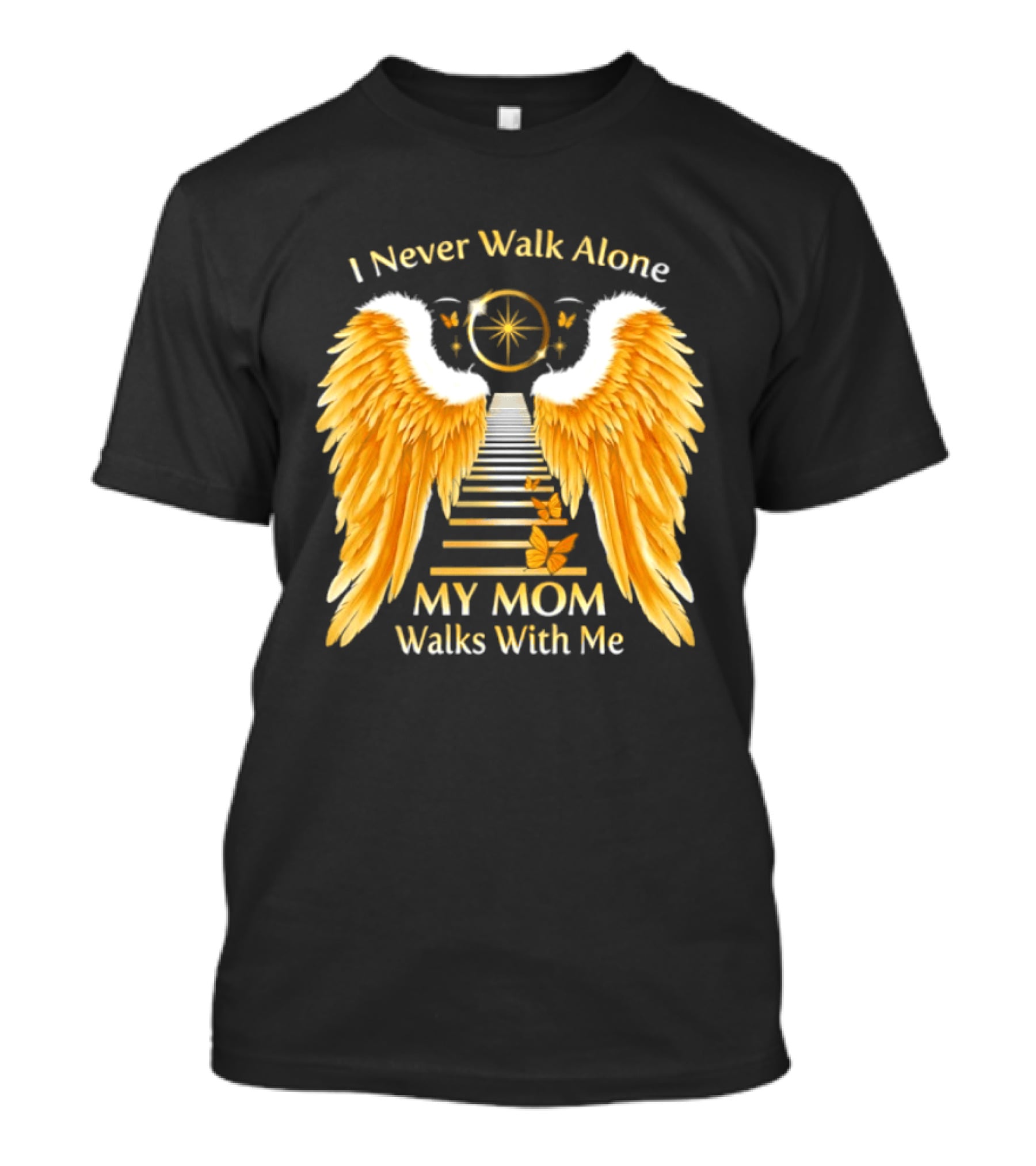 I Never Walk Alone My Mom Walks With Me Angel Wings Heavenly Path T-Shirt