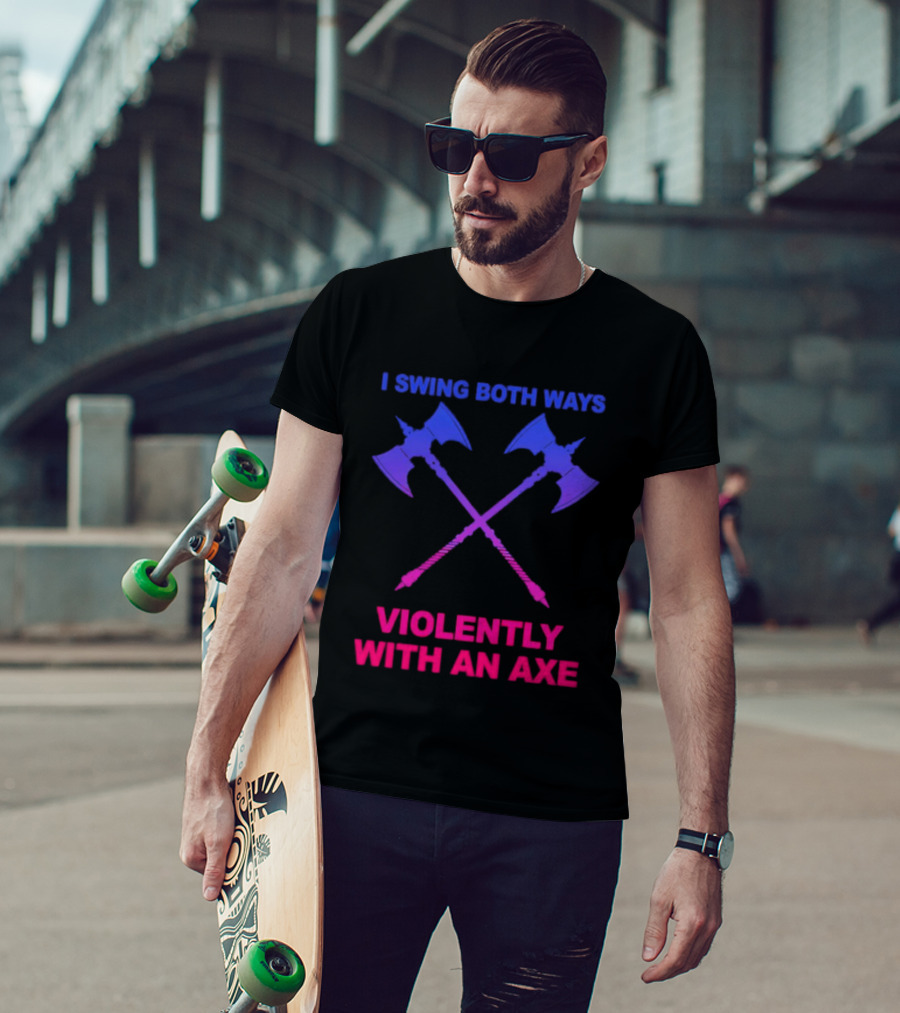 I Swing Both Ways Violently With An Axe Crossed Battle Axes T-Shirt