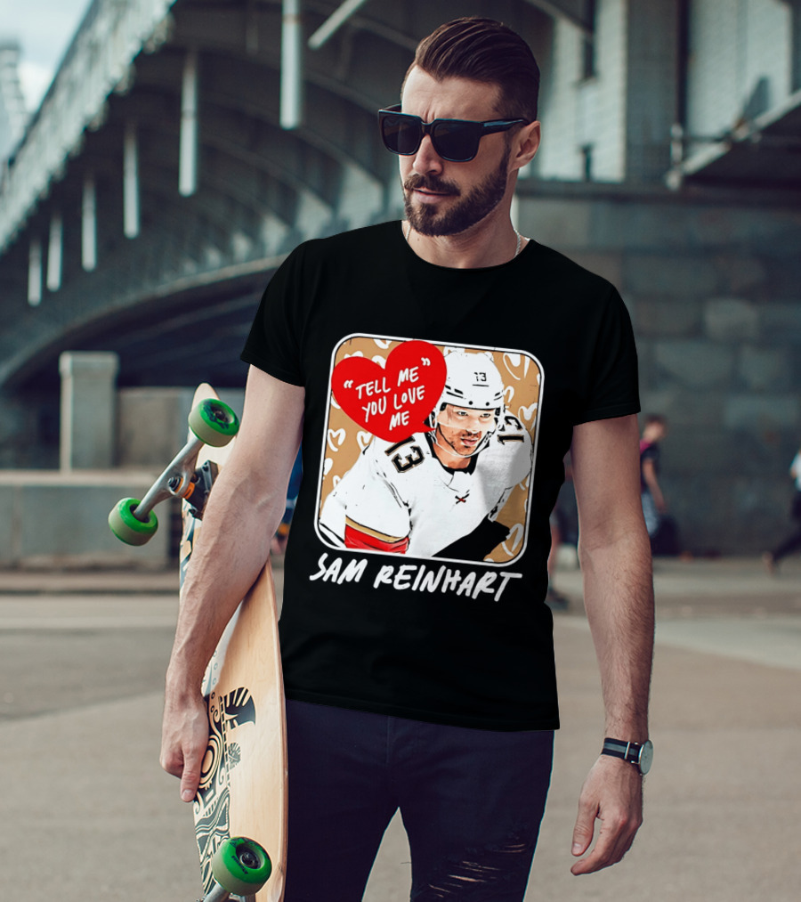 Florida Panthers Hockey Sam Reinhart Tell Me You Love Me T-Shirt