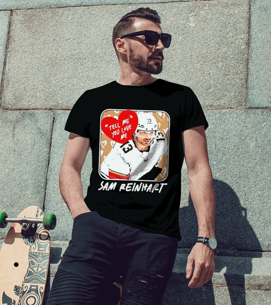 Florida Panthers Hockey Sam Reinhart Tell Me You Love Me T-Shirt