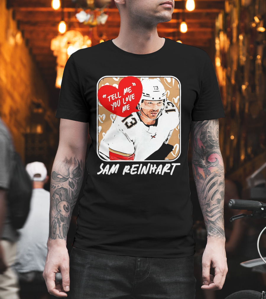 Florida Panthers Hockey Sam Reinhart Tell Me You Love Me T-Shirt
