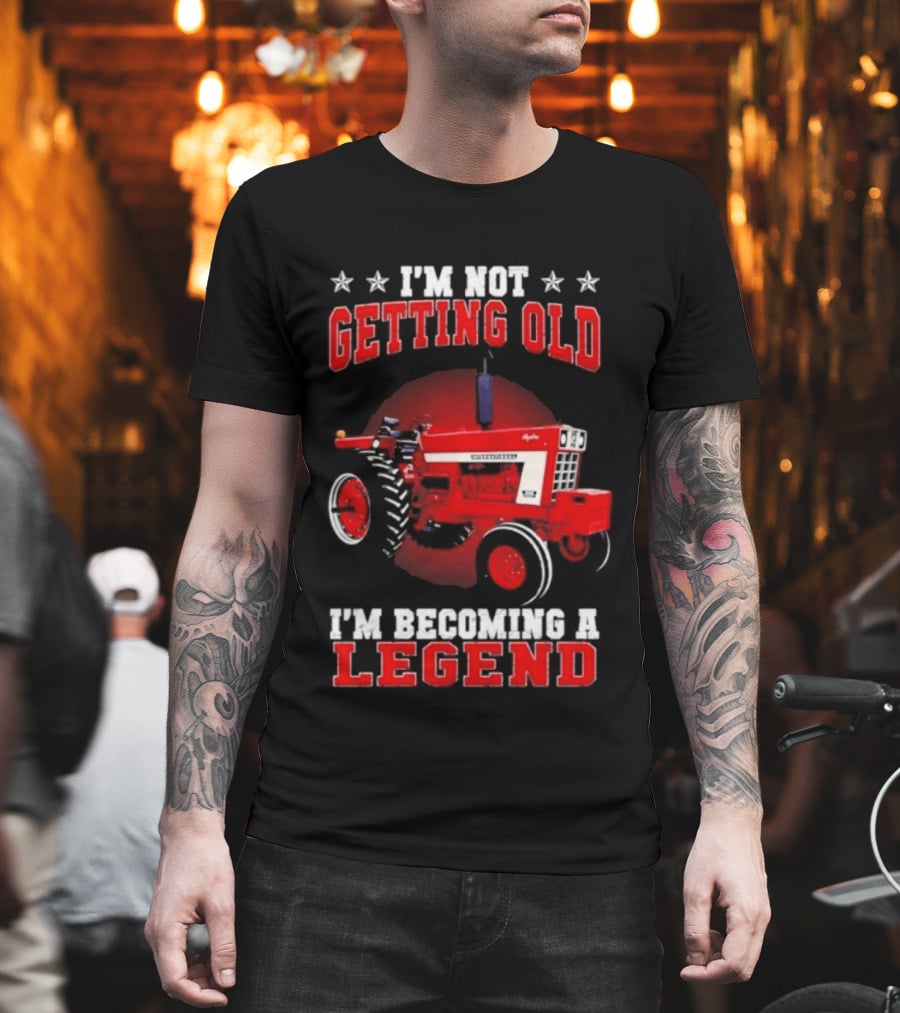 International Harvester I'm Not Getting Old I'm Becoming A Legend Tractor T-Shirt