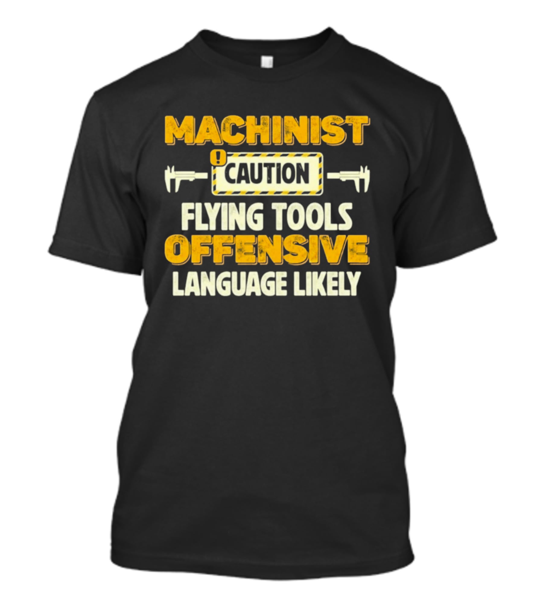 Machinist Caution Flying Tools Offensive Language Likely T-Shirt