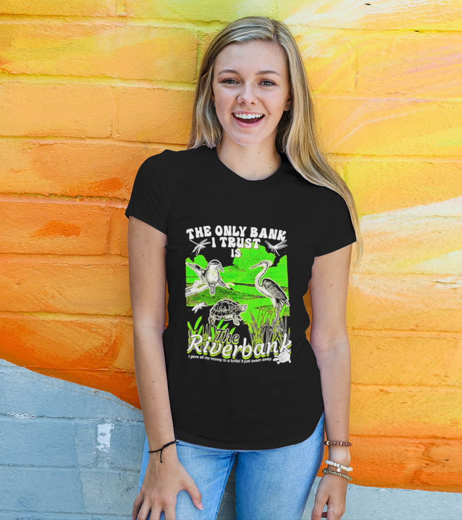 The Only Bank I Trust Is The Riverbank I Gave All My Money To A Turtle Crane Dragonflies T-Shirt