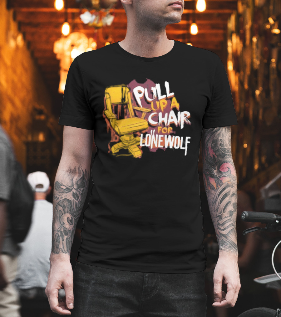 Pull Up A Chair For Lonewolf T-Shirt