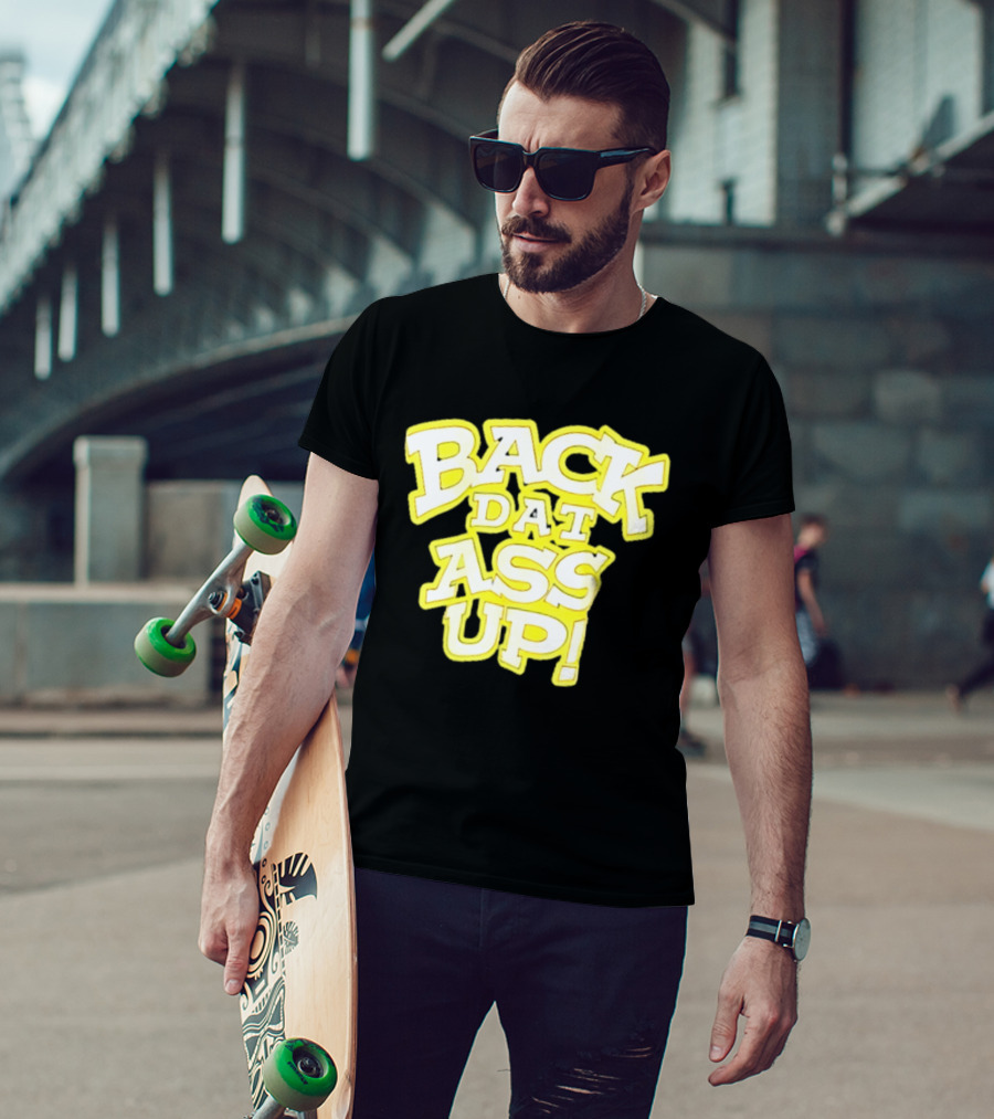 Back Dat Ass Up! T-Shirt