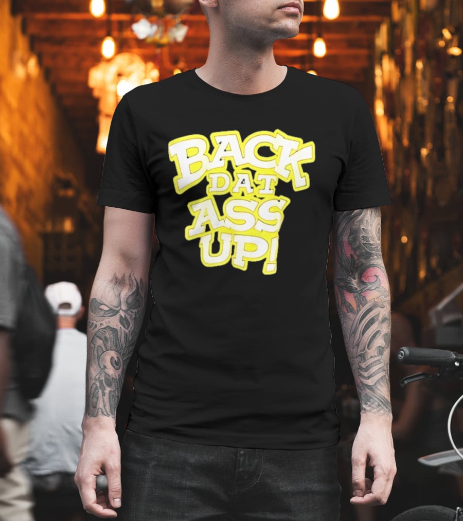 Back Dat Ass Up! T-Shirt