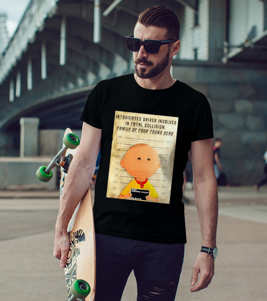 Caillou Intoxicated Driver Fatal Collision Shot T-Shirt