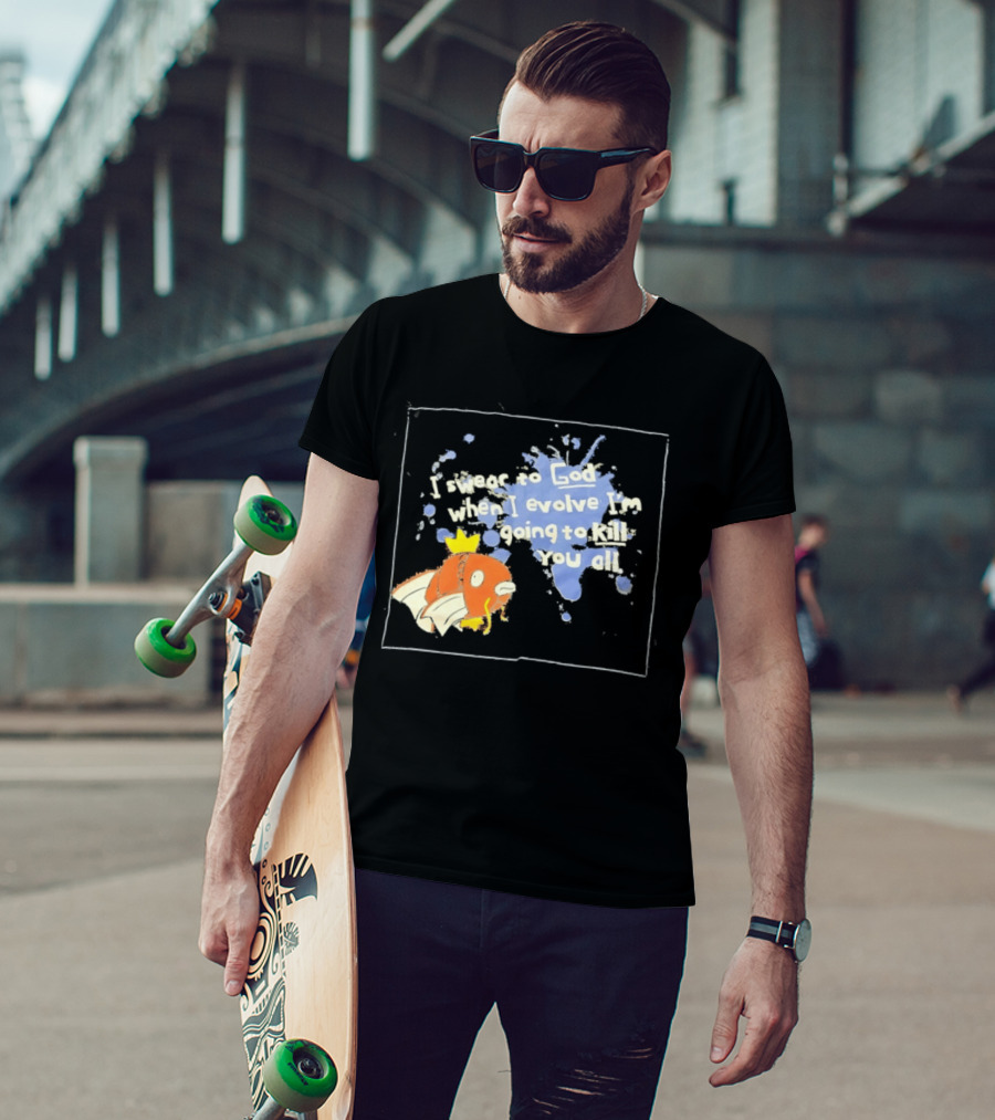 Pokémon Magikarp I Swear To God When I Evolve I'm Going To Kill You All T-Shirt