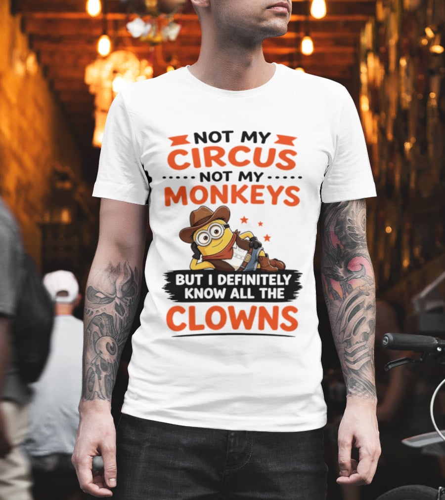 Not My Circus Not My Monkeys Funny Cartoon Know All The Clowns T-Shirt