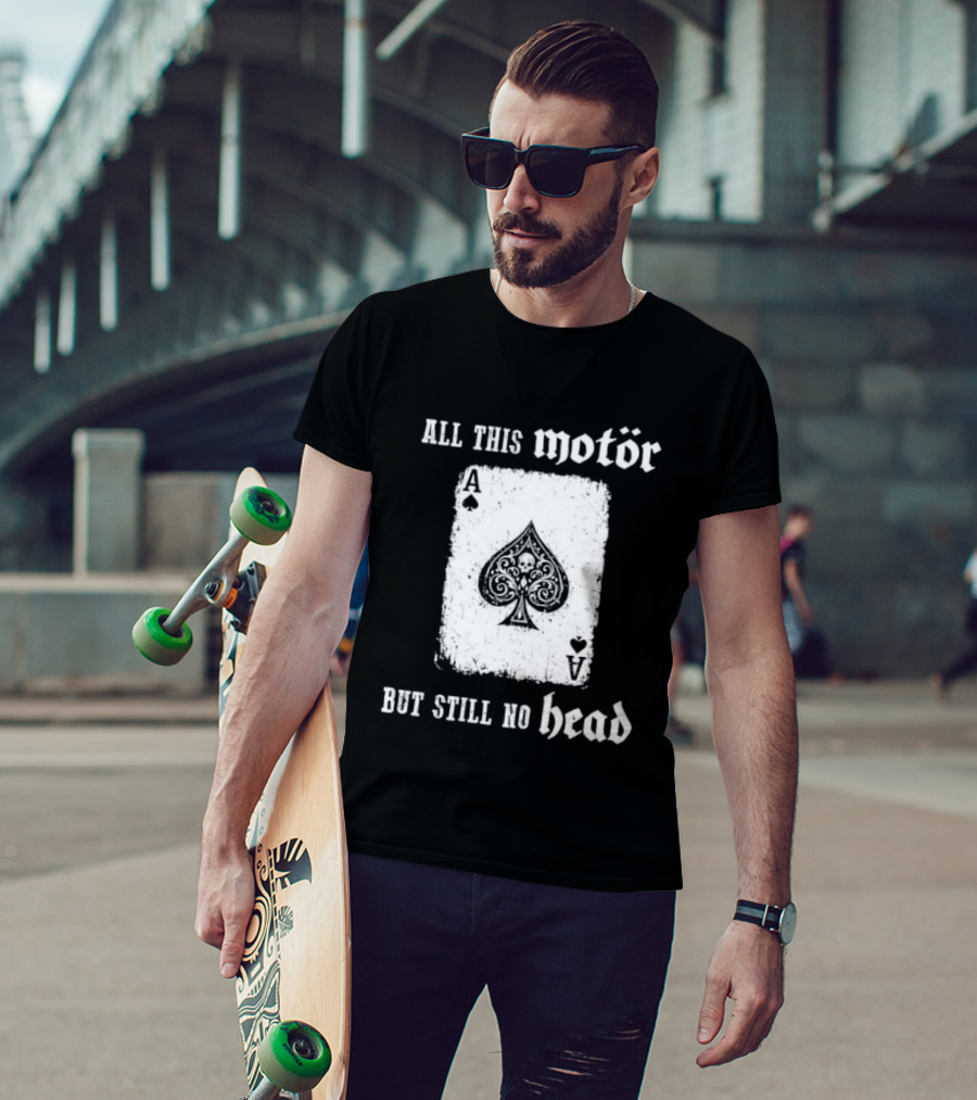 All This Motör Ace Of Spades Still No Head T-Shirt
