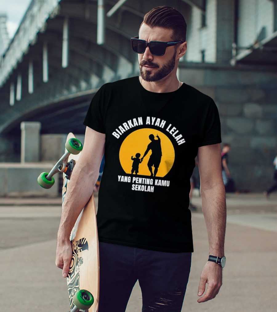 Biarkan Ayah Lelah Yang Penting Kamu Sekolah Ayah Dan Anak Siluet Matahari T-Shirt