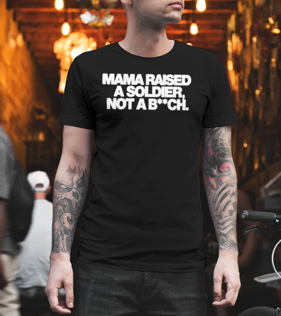 Mama Raised A Soldier Not A B**ch Tough T-Shirt