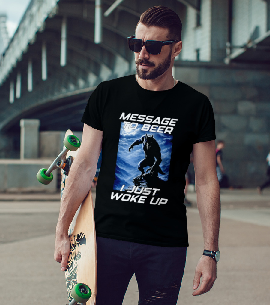 Message To Beer I Just Woke Up Werewolf Moon Sky T-Shirt