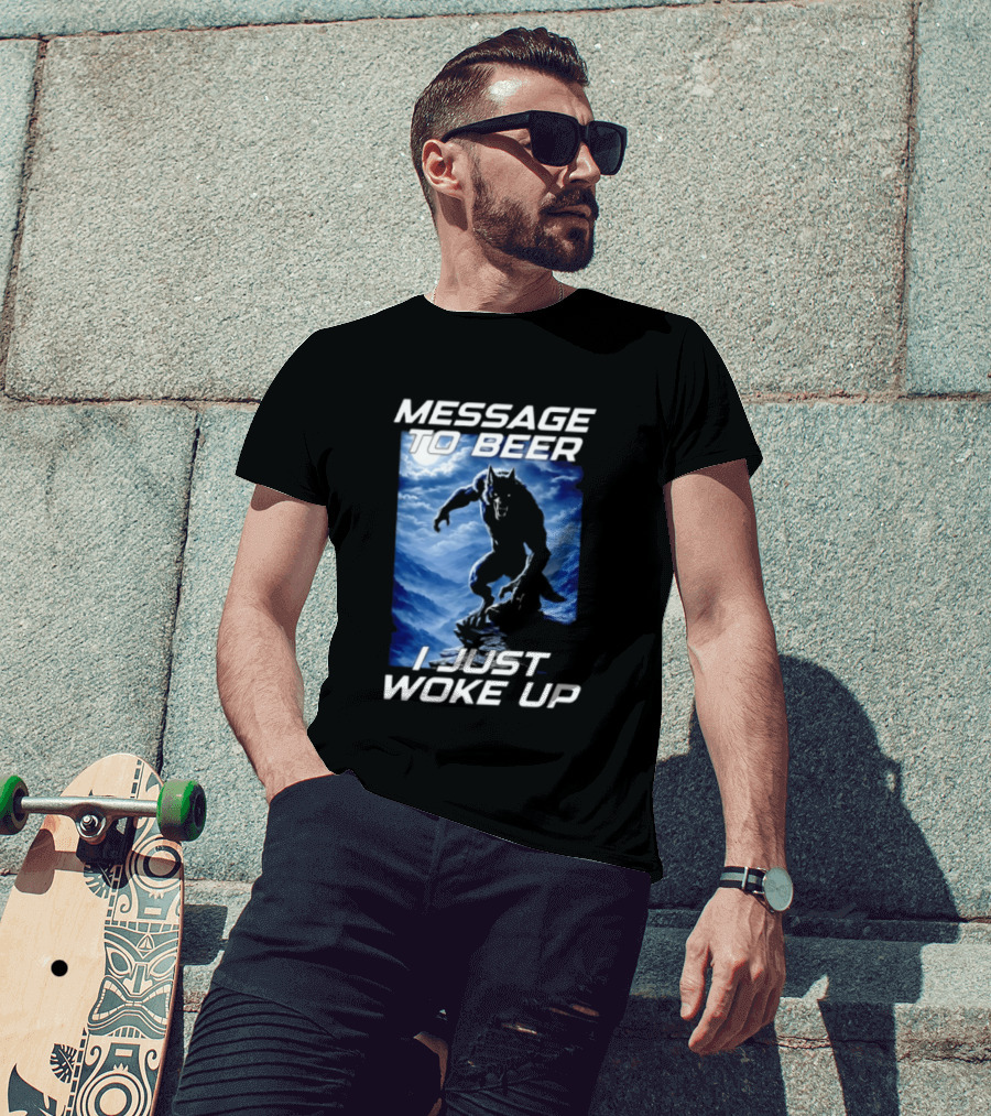 Message To Beer I Just Woke Up Werewolf Moon Sky T-Shirt