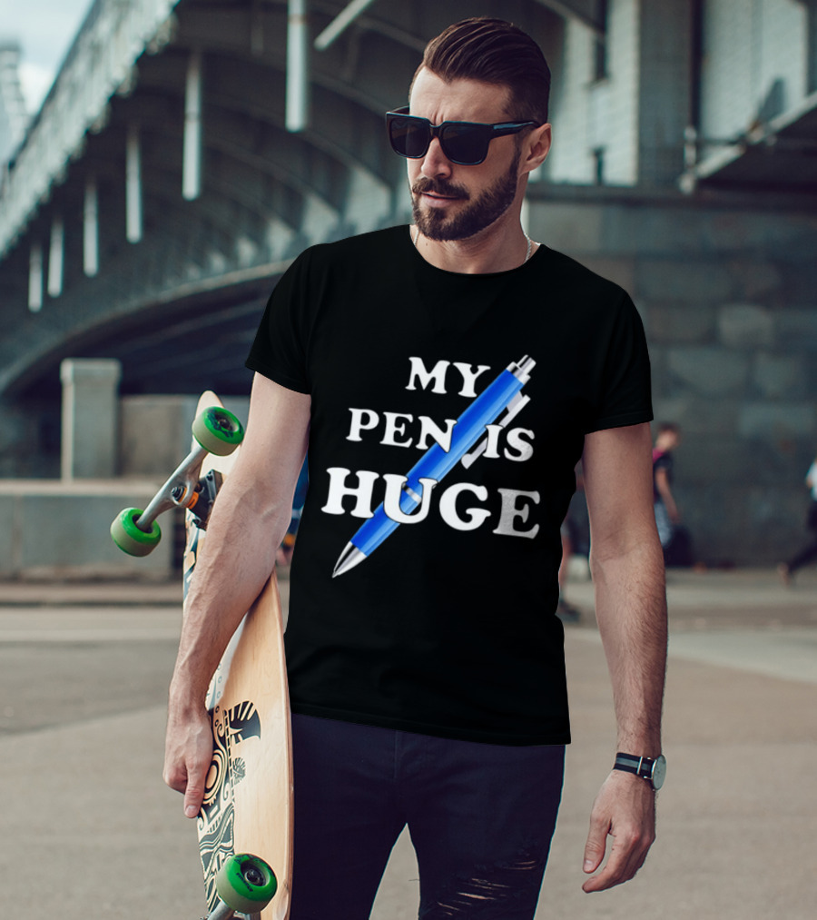 My Pen Is Huge Humor Joke Sarcastic Blue Pen T-Shirt