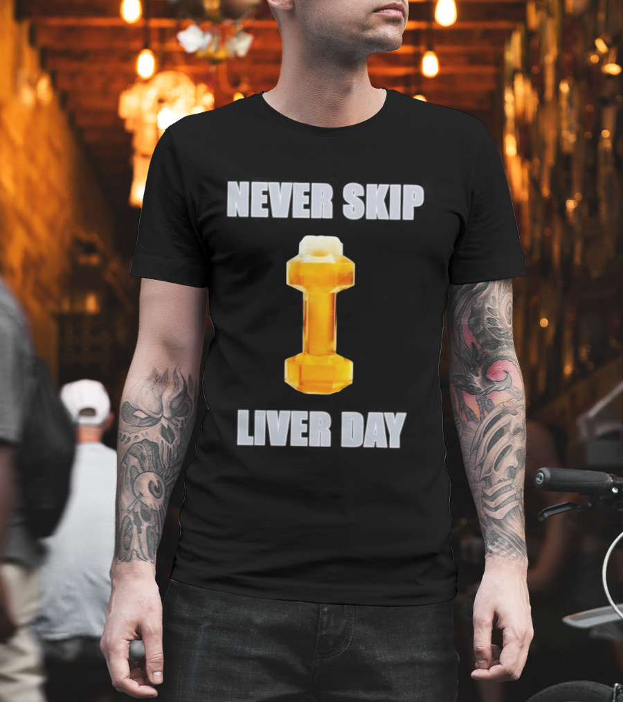 Never Skip Liver Day Beer Dumbbell Gym Workout T-Shirt