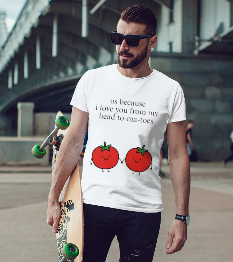 Us Because I Love You From My Head To Ma Toes Cute Tomato Puns T-Shirt