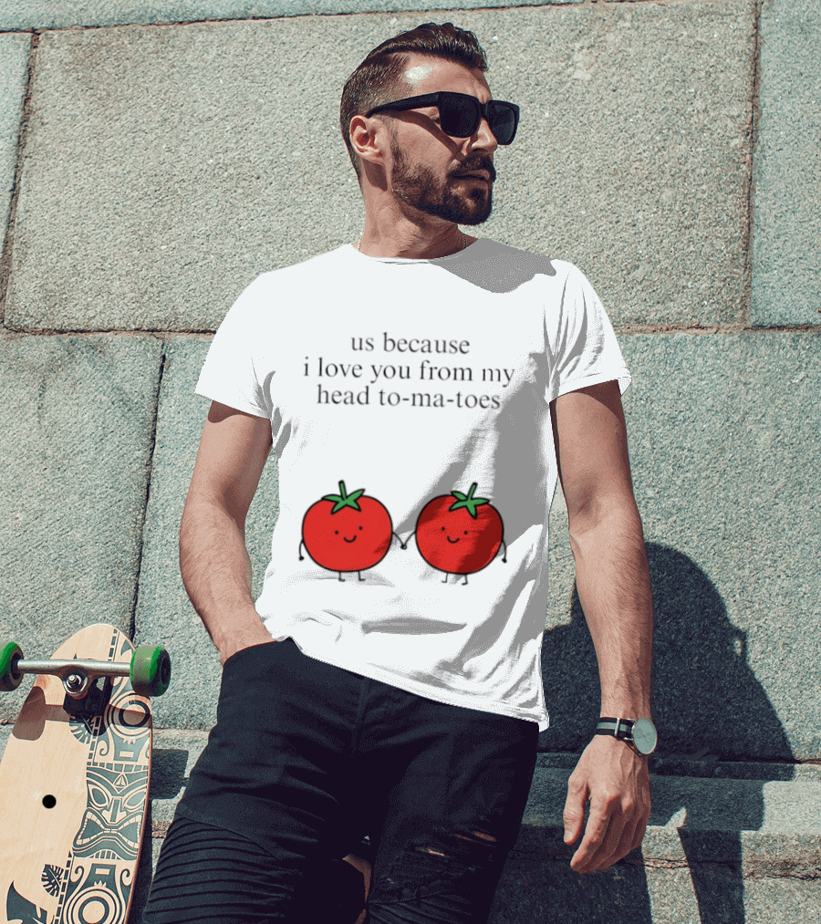 Us Because I Love You From My Head To Ma Toes Cute Tomato Puns T-Shirt