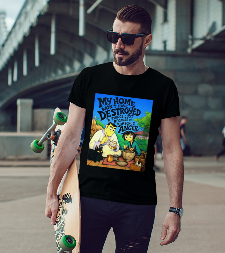 My Home Won't Have Destroyed Things Just Because Of Someone's Anger Samurai Jack Scene With Cat T-Shirt