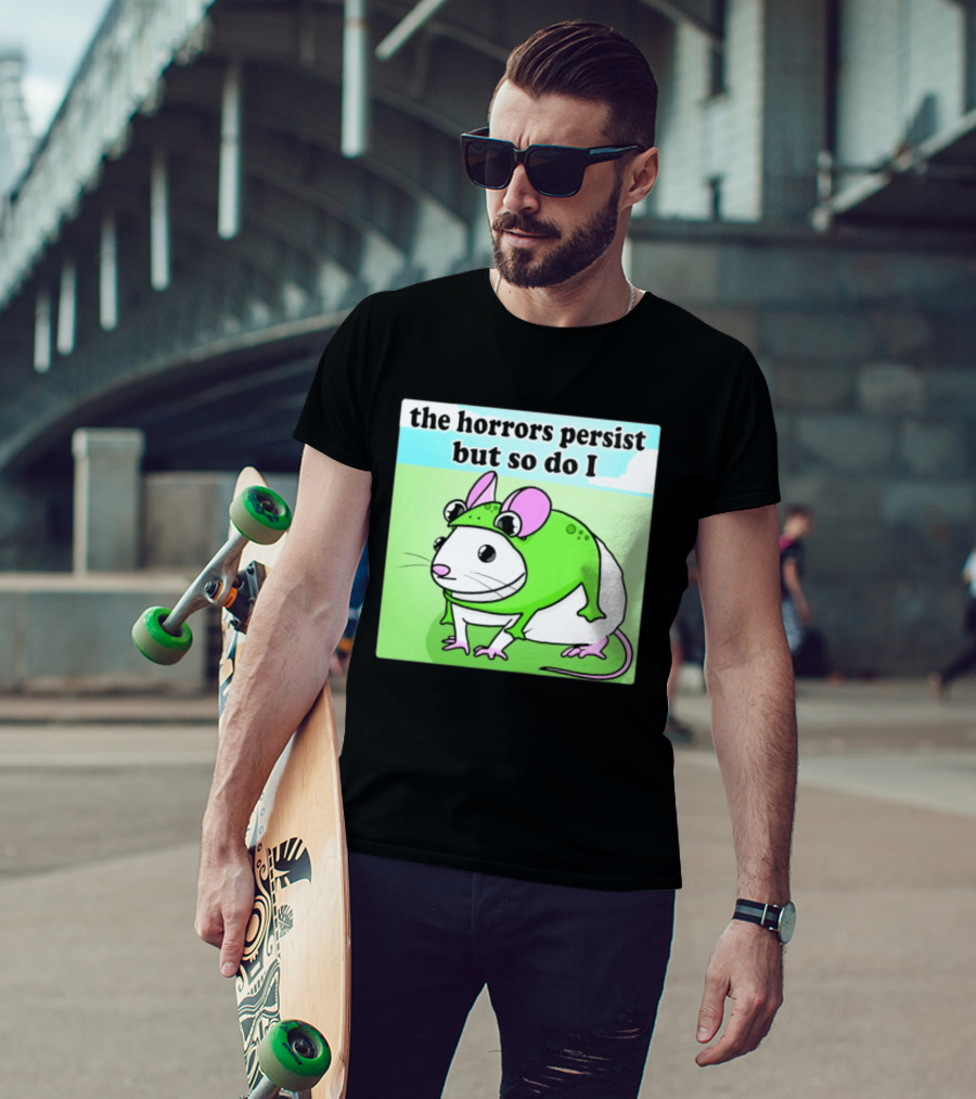 The Horrors Persist But So Do I Mouse In Frog Costume Resilience T-Shirt