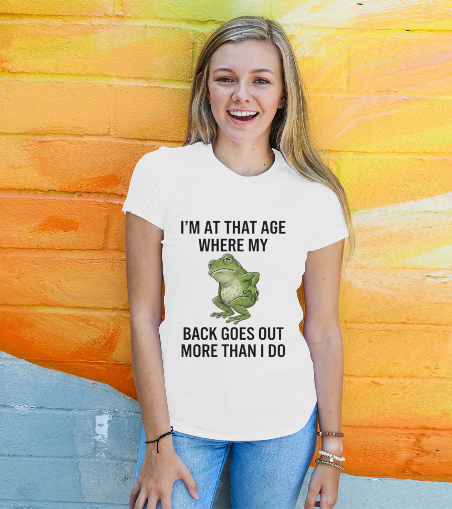 I'm At That Age Where My Back Goes Out More Than I Do Frog T-Shirt