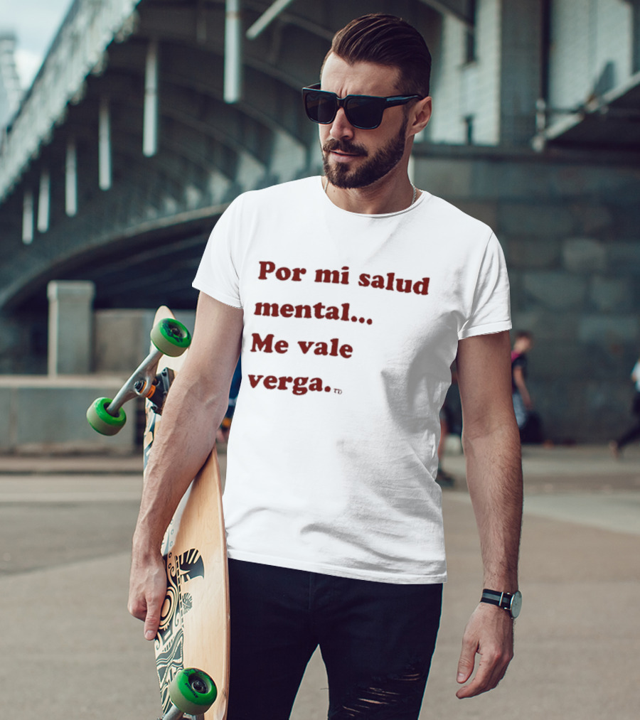 Por Mi Salud Mental Me Vale Verga Frase Divertida En Español T-Shirt