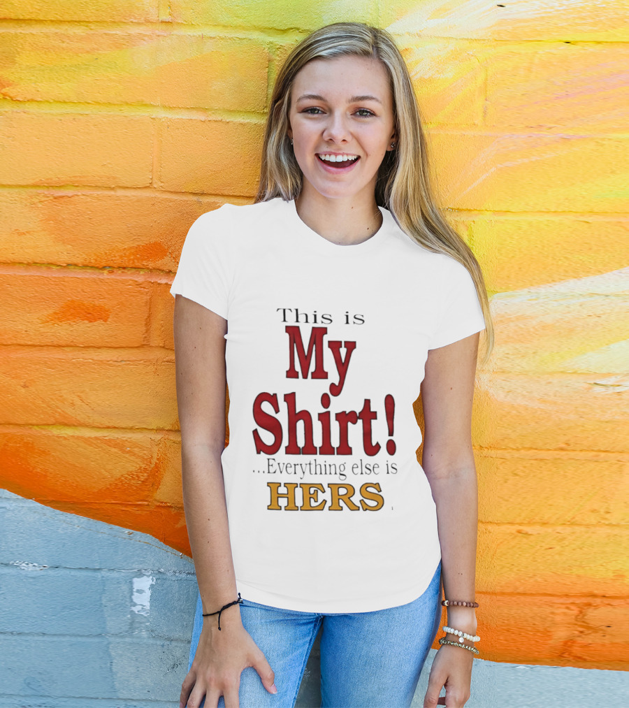 This Is My Everything Else Is Hers T-Shirt