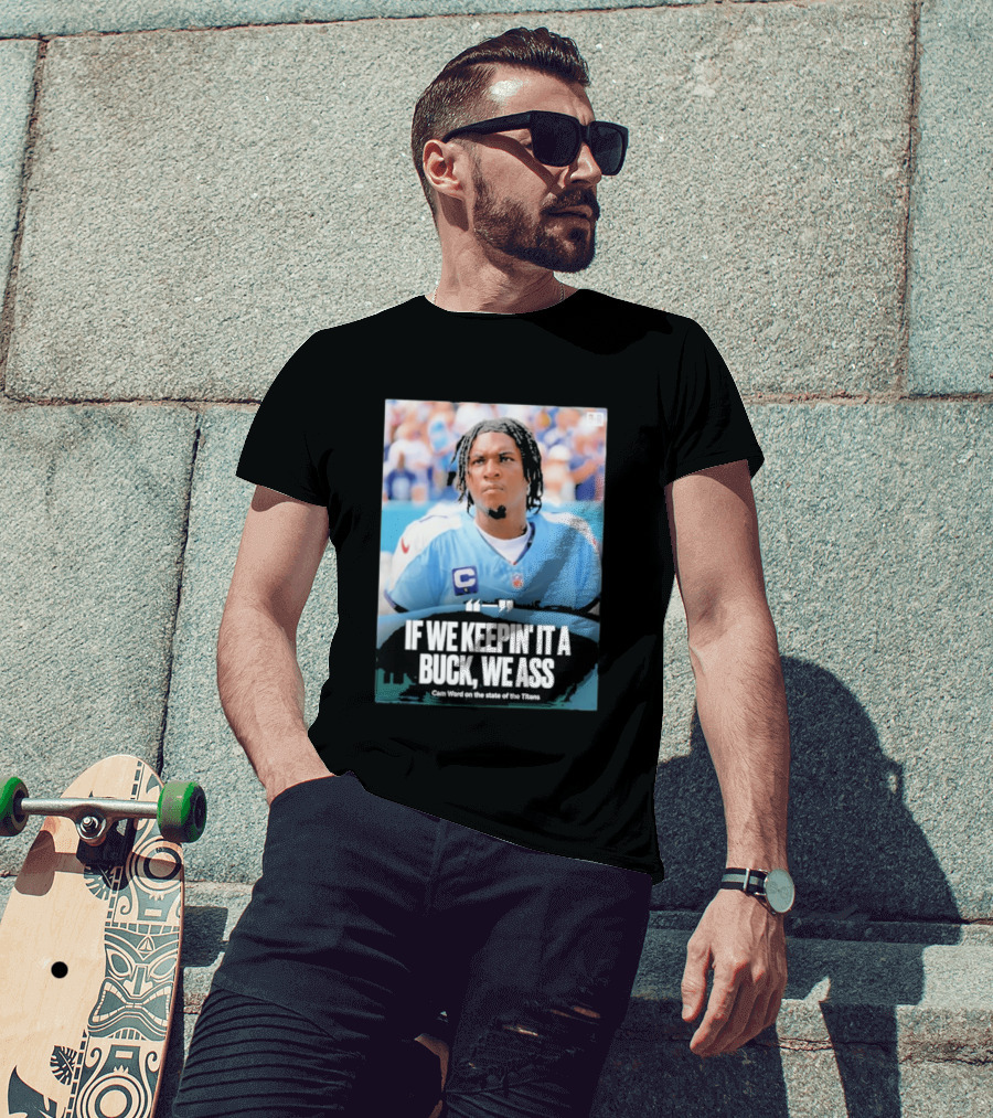 If We Keepin It A Buck We Ass Cam Ward Titans T-Shirt