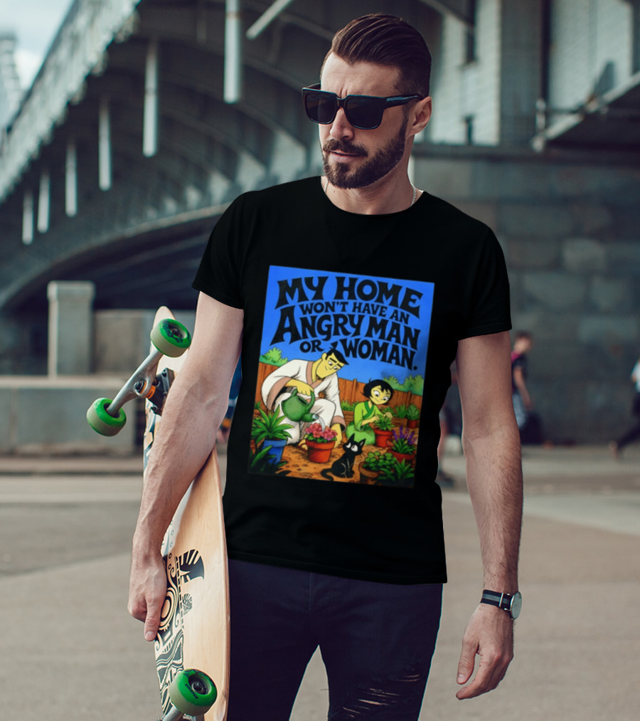 My Home Won't Have An Angry Man Or Woman Samurai Jack Gardening Scene T-Shirt