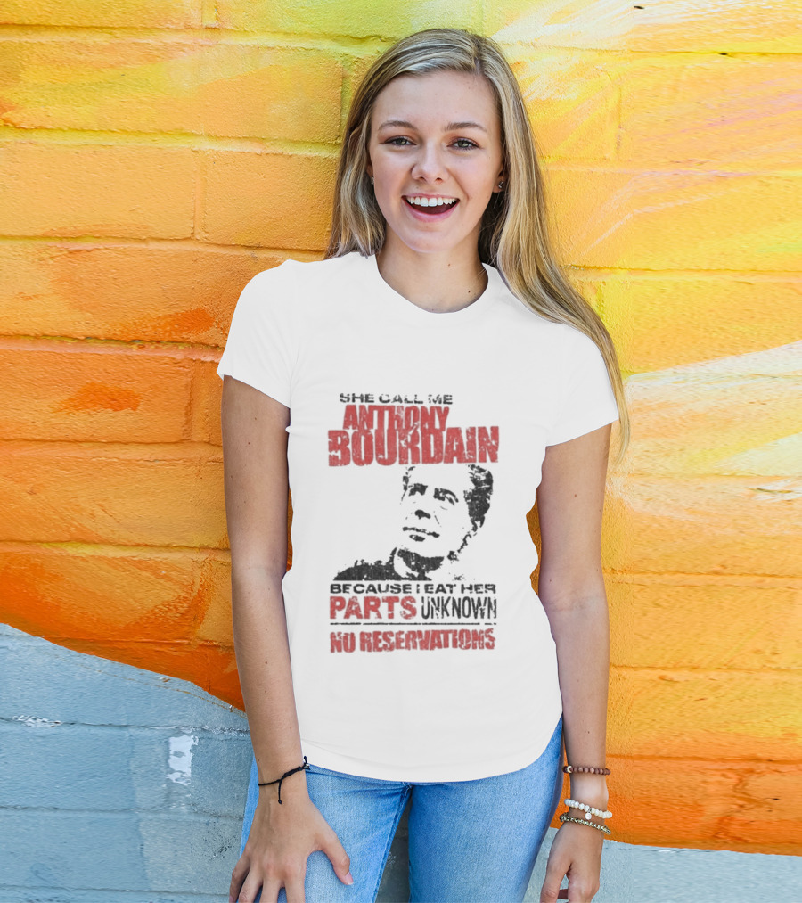 She Call Me Anthony Bourdain Parts Unknown No Reservations Distressed T-Shirt