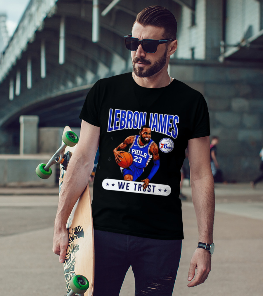 Lebron James 23 Philly 76ers We Trust T-Shirt