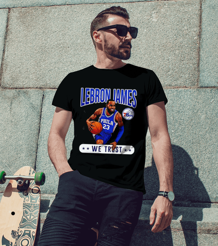 Lebron James 23 Philly 76ers We Trust T-Shirt