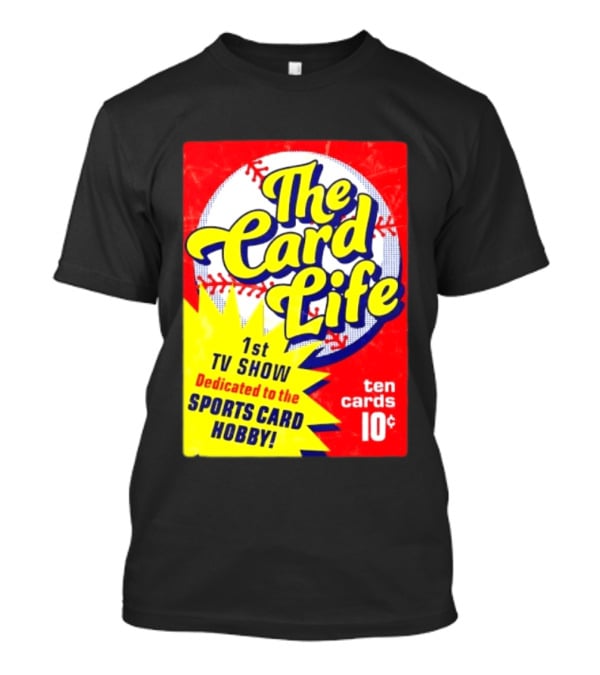 The Card Life 1st TV Show Dedicated To The Sports Card Hobby Ten Cards 10¢ T-Shirt