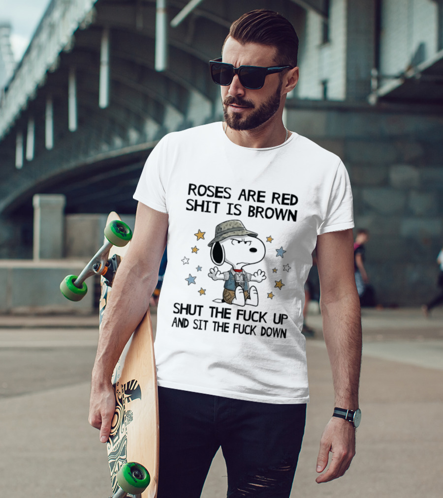 Snoopy Roses Are Red Shut The Fuck Up And Sit The Fuck Down T-Shirt