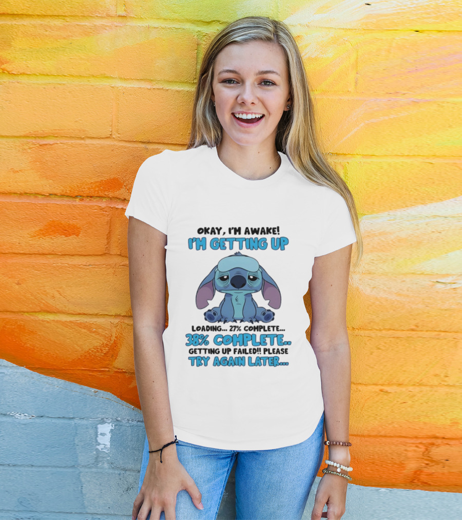 Okay I'm Awake I'm Getting Up Loading 37% 38% Complete Getting Up Failed Please Try Again Later T-Shirt