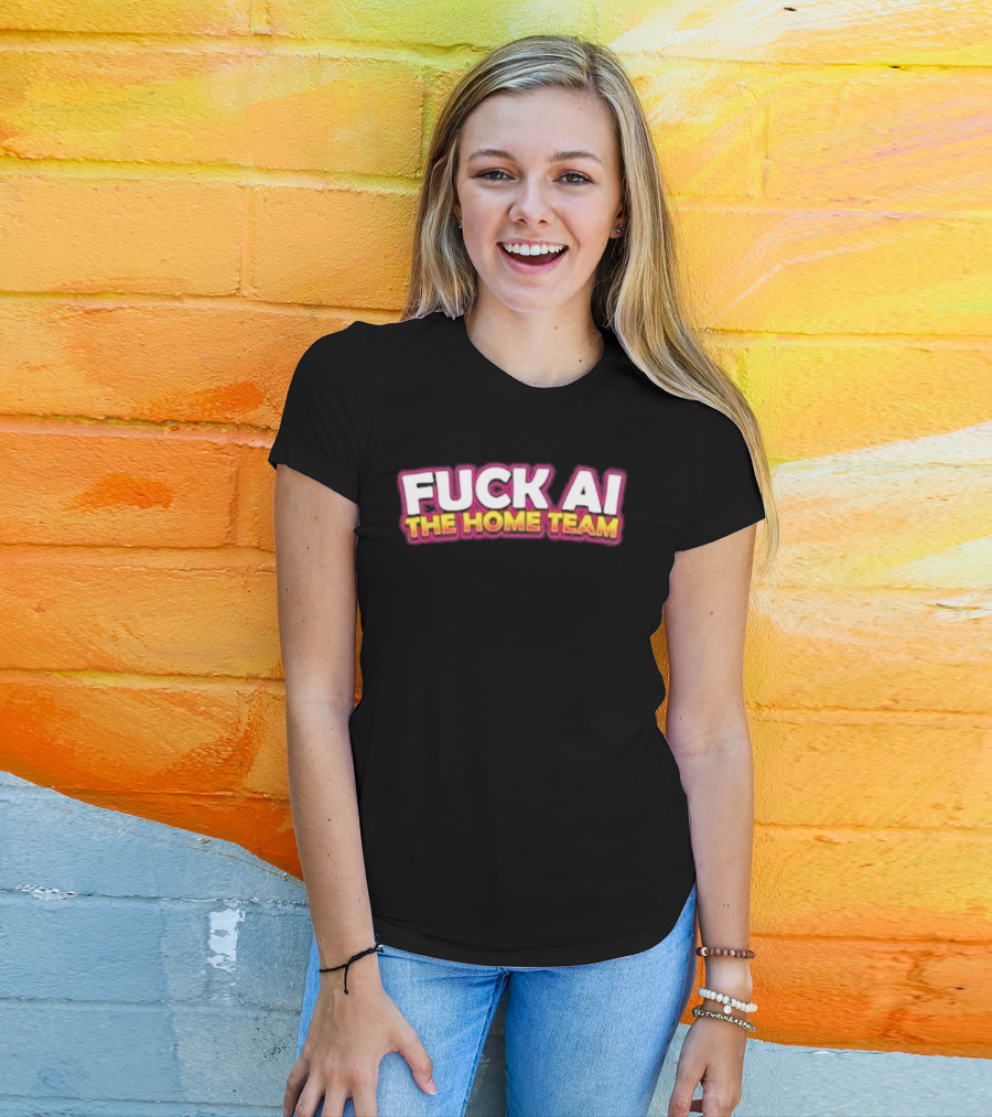 F**k AI The Home Team T-Shirt