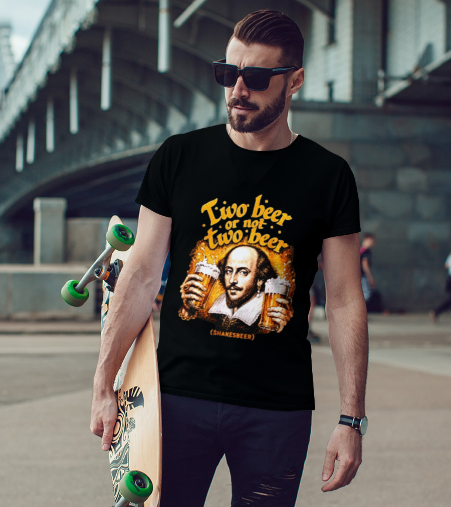 William Shakespeare Two Beer Or Not Two Beer Shakesbeer T-Shirt