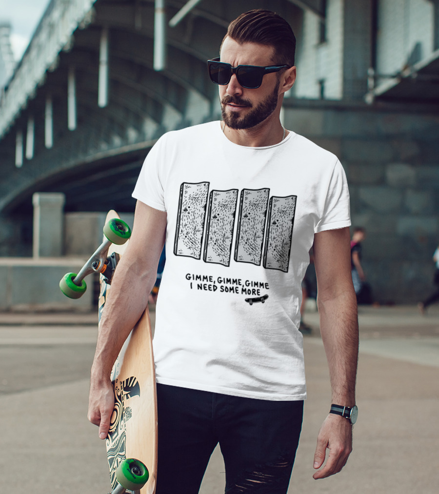 Gimme Gimme Gimme I Need Some More Skateboard Black Flag T-Shirt